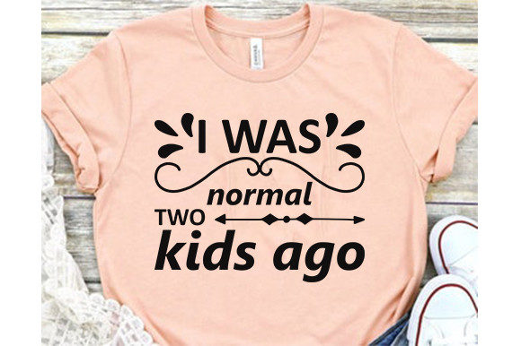 Funny Mom Svg Design, I Was Normal Two Graphics