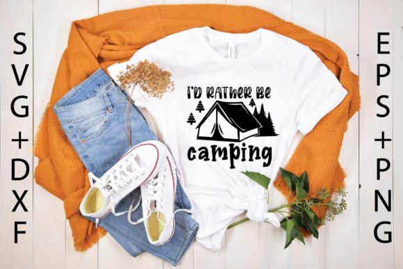I'd Rather Be Camping Svg Graphics for T-Shirt Designs