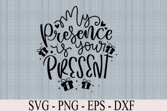 My Presence is Your Present SVG Funny: A Review for Graphics and Graphic Templates