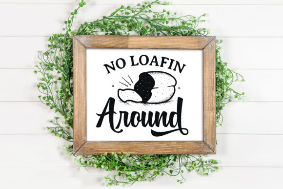 No Loafin Around, Funny Kitchen SVG Desi Graphics and Print Templates