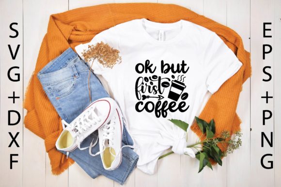 Ok but First Coffee Svg: Graphics and T-Shirt Designs Review