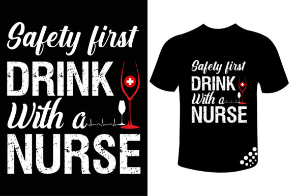 Safety First Drink with Nurse T-shirt: A Designer's Review