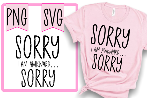 Sorry I’m Awkward Funny Png Svg Humor Graphics