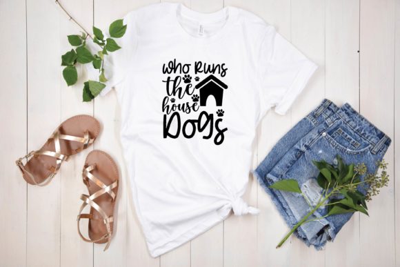 Who Runs the House Dogs Svg Graphics for T-Shirt Designs
